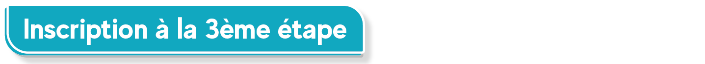 Inscription &agrave; la 3&egrave;me &eacute;tape